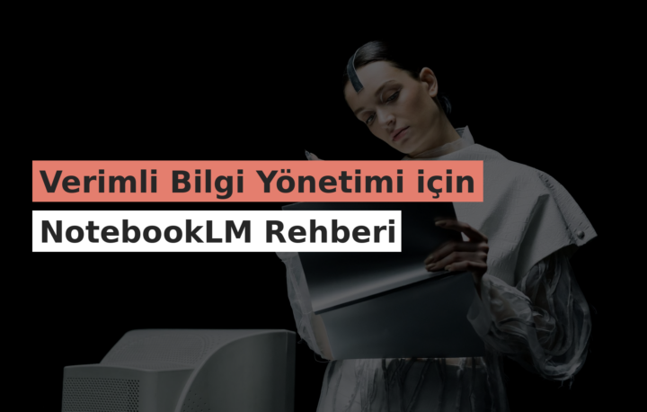 Verimli Bilgi Yönetimi için NotebookLM Rehberi