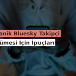 Organik Bluesky Takipçi Büyümesi İçin İpuçları