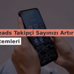 Threads Takipçi Sayınızı Artırma Yöntemleri