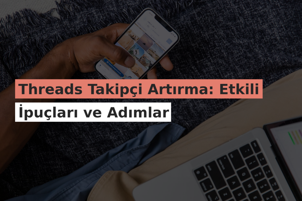 Threads Takipçi Artırma: Etkili İpuçları ve Adımlar