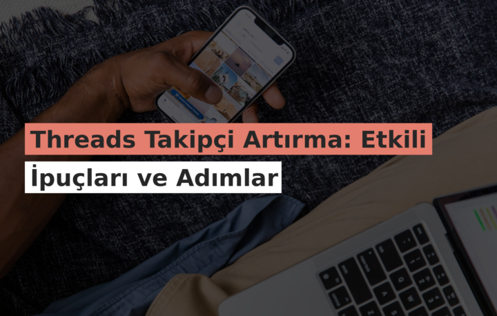 Threads Takipçi Artırma: Etkili İpuçları ve Adımlar