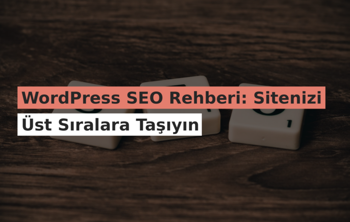 WordPress SEO Rehberi: Sitenizi Üst Sıralara Taşıyın