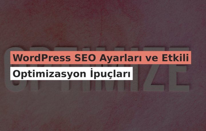WordPress SEO Ayarları ve Etkili Optimizasyon İpuçları