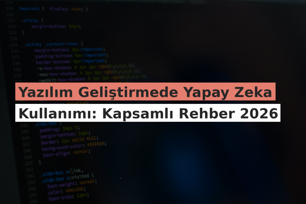 Yazılım Geliştirmede Yapay Zeka Kullanımı: Kapsamlı Rehber 2026