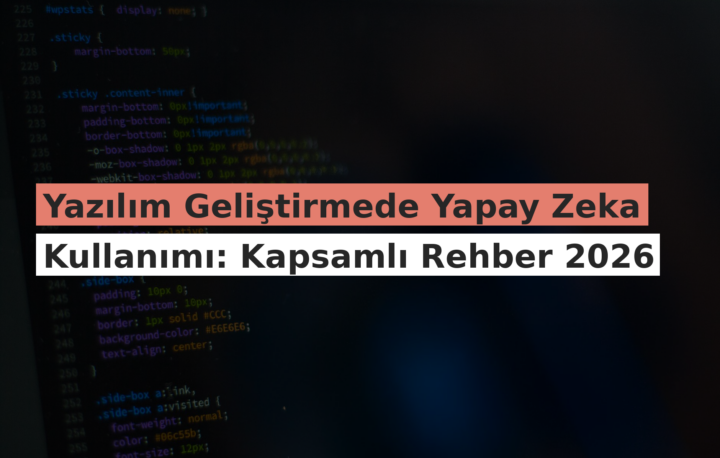 Yazılım Geliştirmede Yapay Zeka Kullanımı: Kapsamlı Rehber 2026